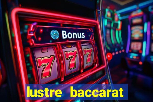 lustre baccarat mais caro