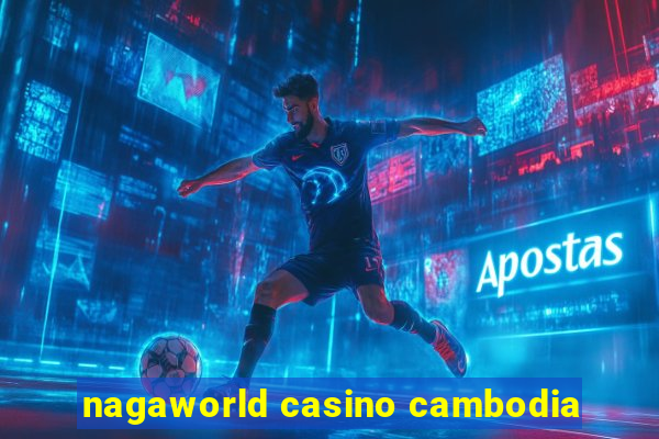 nagaworld casino cambodia