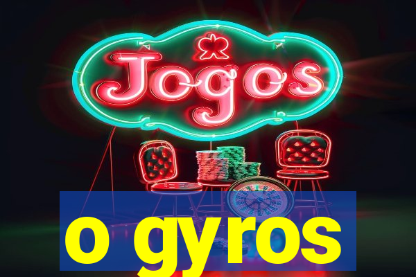 o gyros