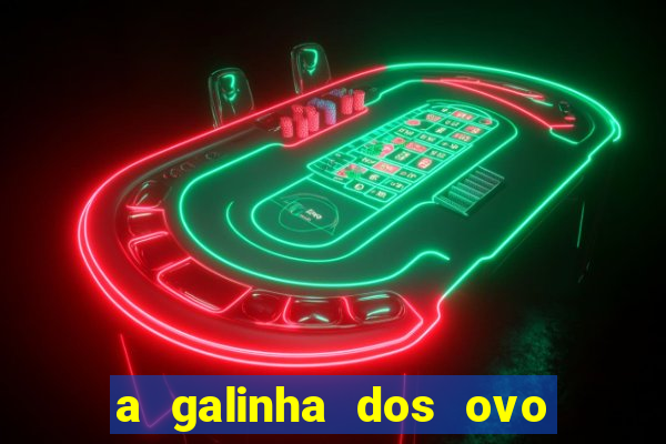 a galinha dos ovo de ouro pdf