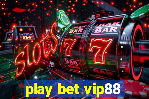 play bet vip88