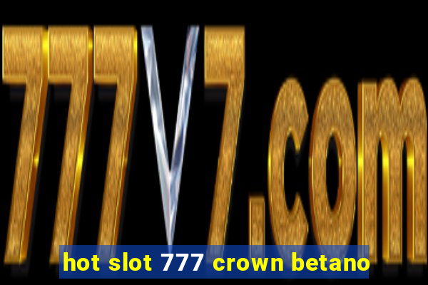 hot slot 777 crown betano