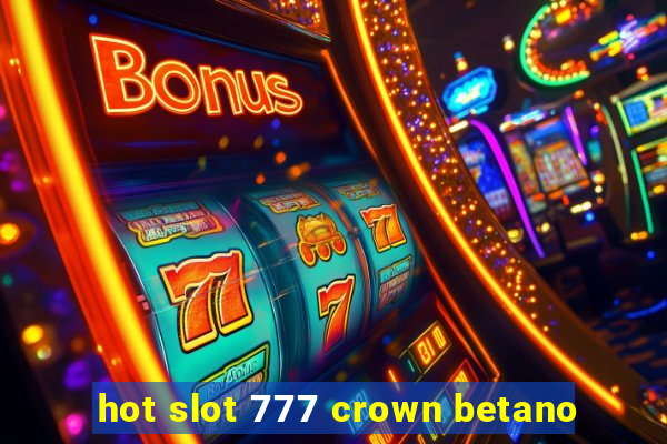 hot slot 777 crown betano