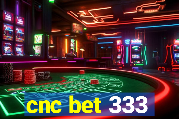 cnc bet 333