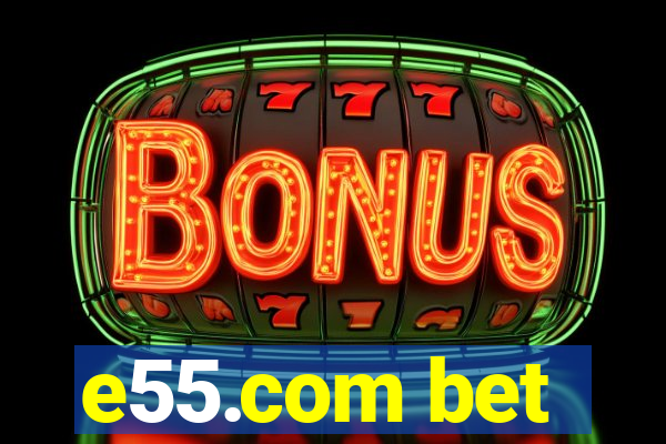 e55.com bet