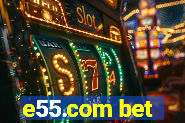 e55.com bet