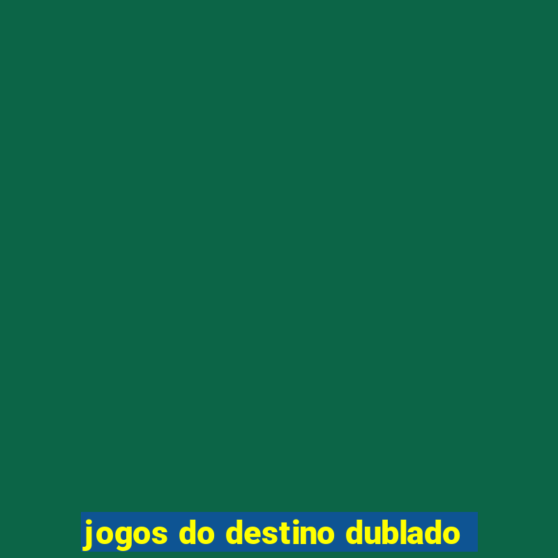 jogos do destino dublado