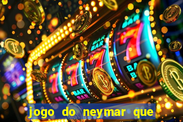 jogo do neymar que da dinheiro