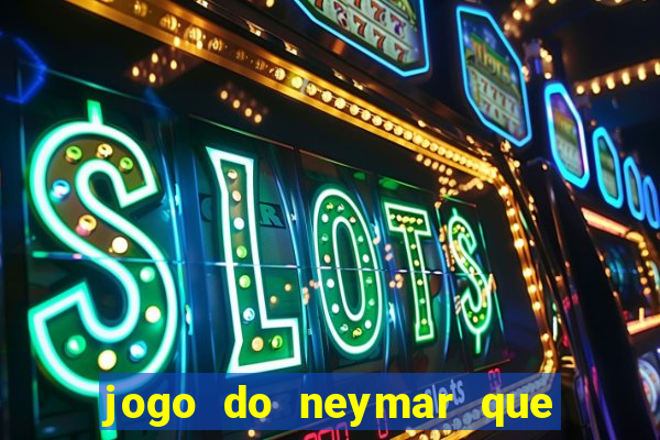 jogo do neymar que da dinheiro