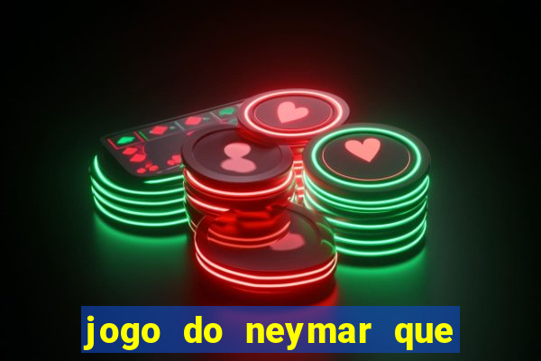 jogo do neymar que da dinheiro