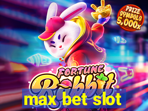 max bet slot