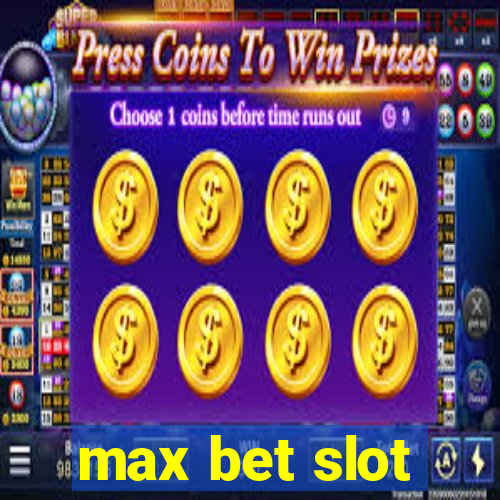 max bet slot