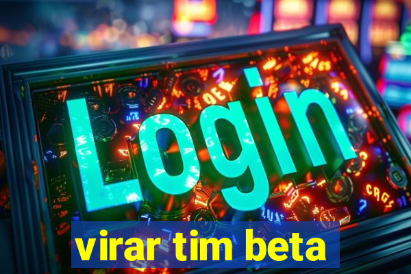 virar tim beta