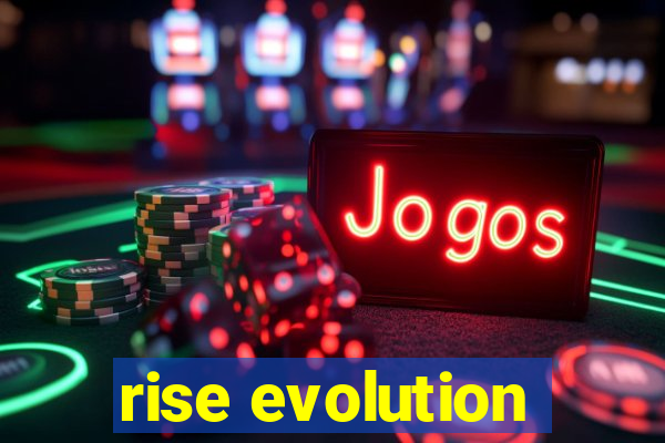 rise evolution