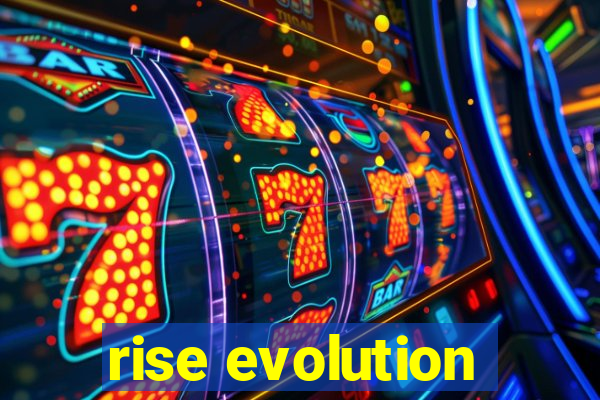 rise evolution