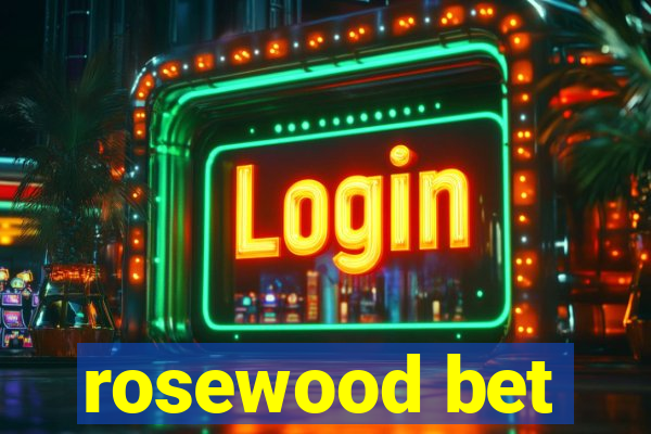 rosewood bet