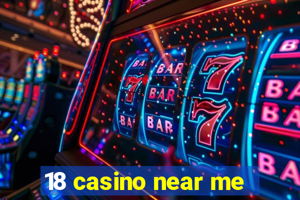 18 casino near me