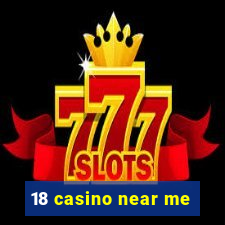 18 casino near me