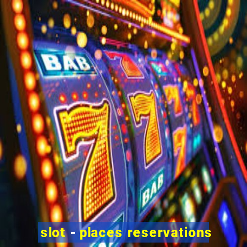 slot - places reservations