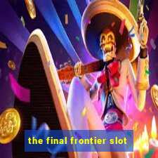 the final frontier slot