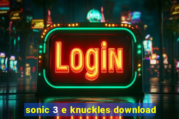 sonic 3 e knuckles download