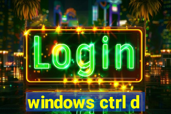 windows ctrl d