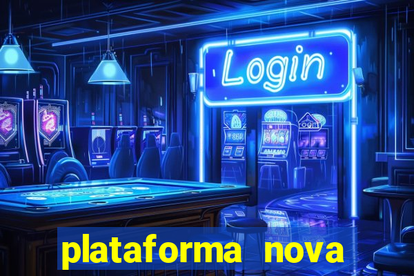 plataforma nova pagando muito