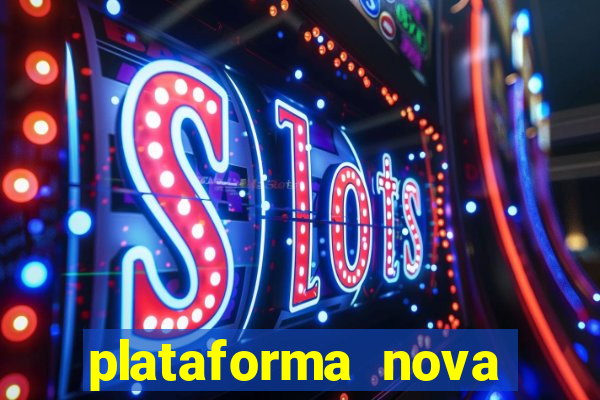 plataforma nova pagando muito