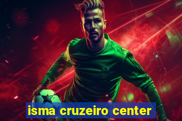 isma cruzeiro center