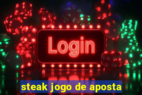 steak jogo de aposta