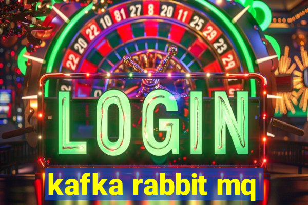 kafka rabbit mq