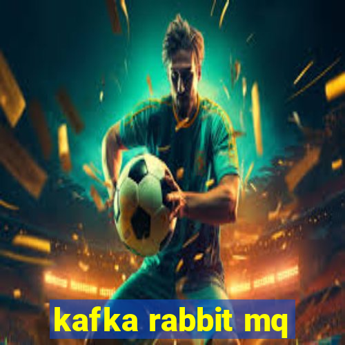 kafka rabbit mq