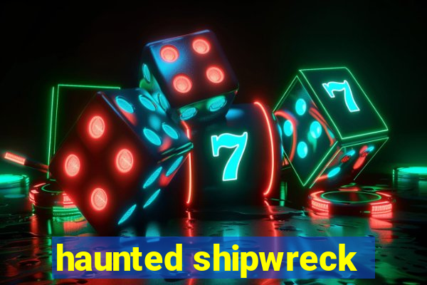 haunted shipwreck