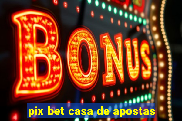 pix bet casa de apostas