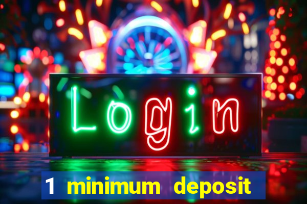 1 minimum deposit mobile casino