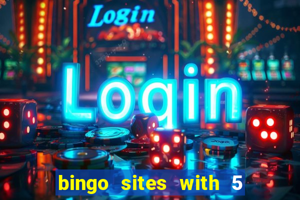 bingo sites with 5 pound deposit