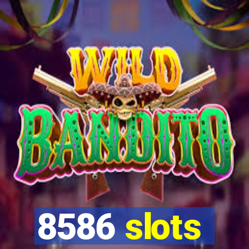 8586 slots