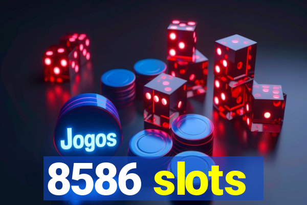 8586 slots