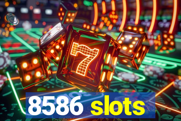 8586 slots