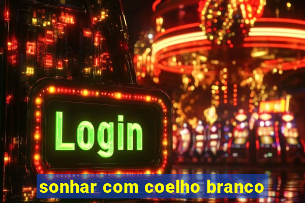 sonhar com coelho branco