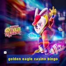 golden eagle casino bingo