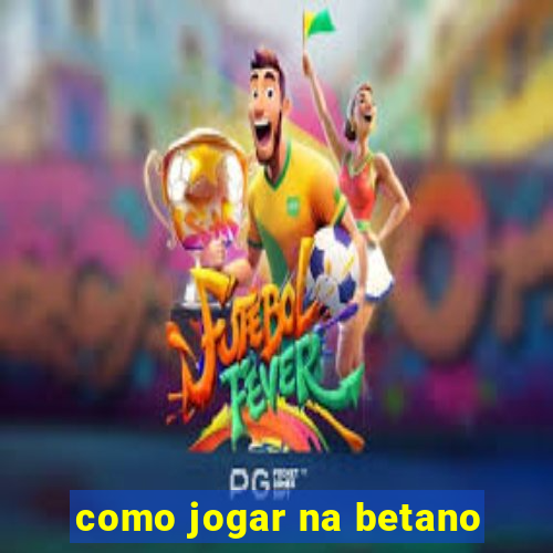 como jogar na betano