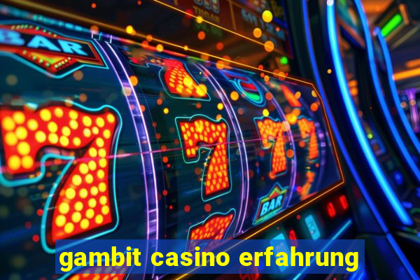 gambit casino erfahrung