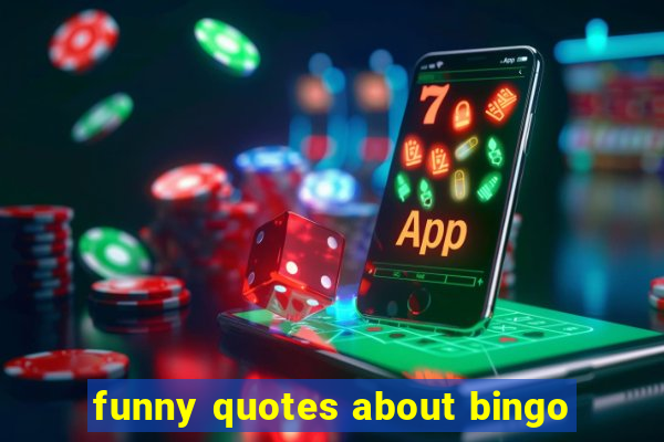 funny quotes about bingo