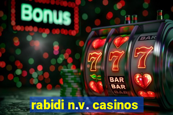 rabidi n.v. casinos