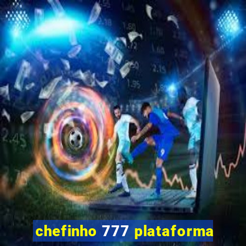 chefinho 777 plataforma