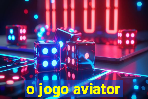 o jogo aviator