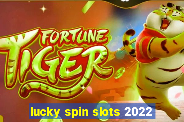 lucky spin slots 2022