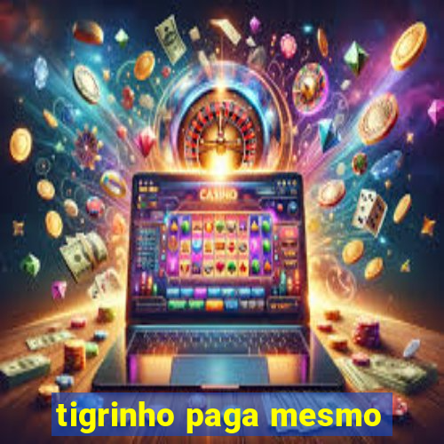 tigrinho paga mesmo