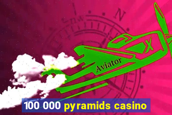 100 000 pyramids casino